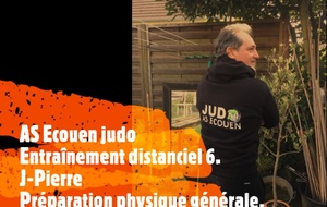 Distanciel 6. Préparation physique générale. Gardez le rythme et le sourire ! Le judo est un art martial moderne pour éduquer votre corps et votre esprit. J-Pierre